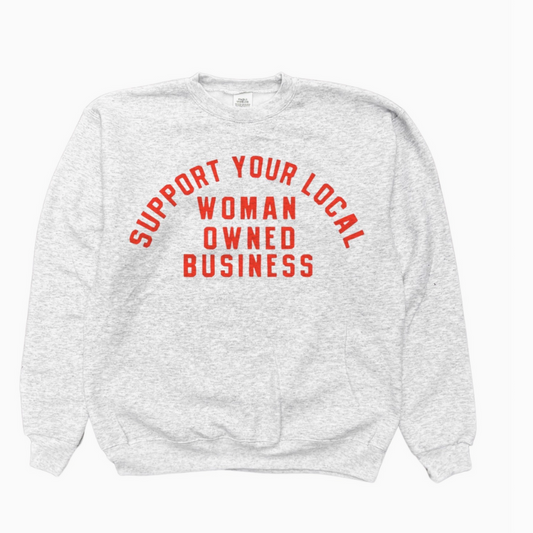 Support Your Local Woman Owned Business Crew Sweatshirt