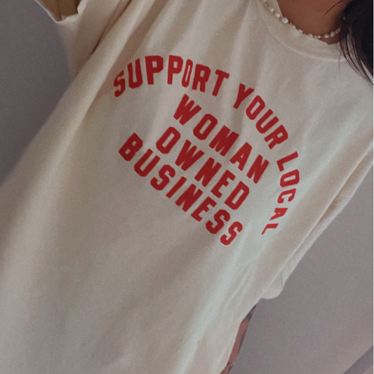 Support Your Local Woman Owned Business Tee